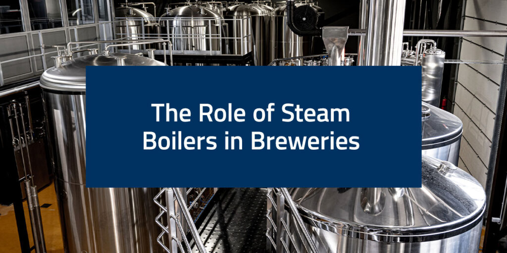 The Role of Steam Boilers in Breweries