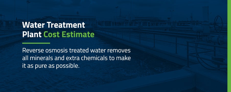 water treatment plant cost estimate reverse osmosis treated water removes all minerals and extra chemicals to make it as pure as possible