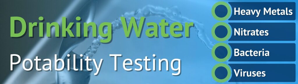 Drinking Water Potability Testing: Heavy Metals, Nitrates, Bacteria, Viruses.