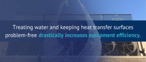 Treating water and keeping heat transfer surfaces problem-free drastically increases equipment efficiency.