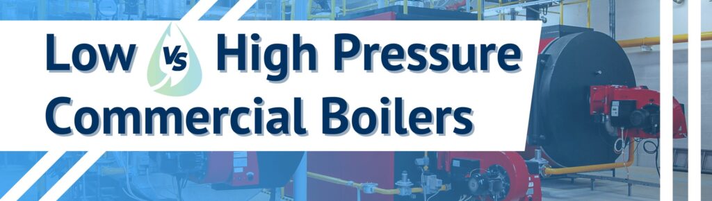 Low vs High Pressure Commercial Boilers