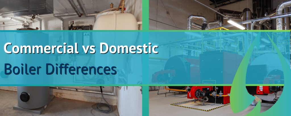 Commercial vs Domestic
Boiler Differences